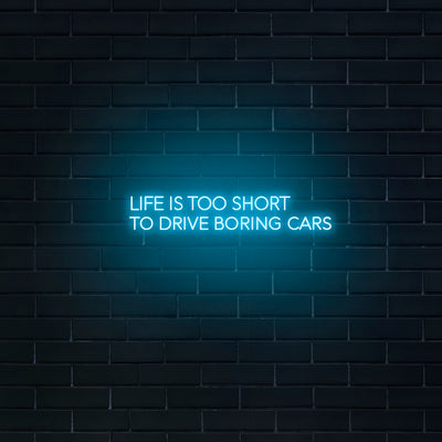 'Life Is Too Short To Drive Boring Cars' Neon Sign - Nuwave Neon