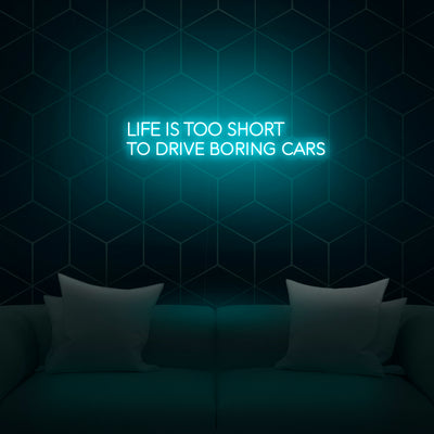 'Life Is Too Short To Drive Boring Cars' Neon Sign - Nuwave Neon