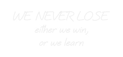 Your Bespoke Nuwave Neon: WE NEVER LOSE...