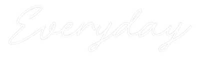 Your Custom Nuwave Neon: Everyday - Nuwave Neon