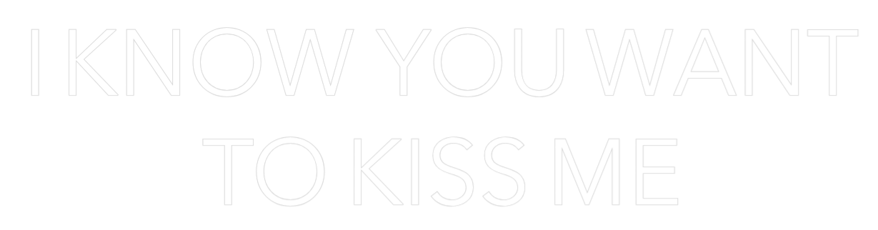 Your Custom Nuwave Neon: I KNOW YOU WA... - Nuwave Neon
