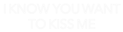Your Custom Nuwave Neon: I KNOW YOU WA... - Nuwave Neon