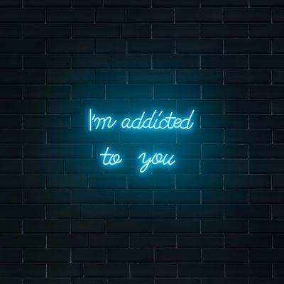 'I'm Addicted To You' Neon Sign - Nuwave Neon