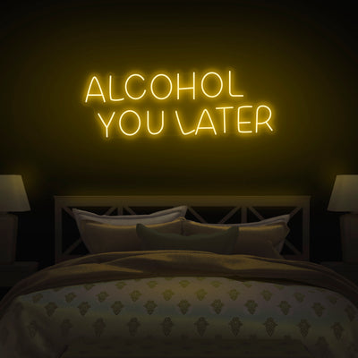 'Alcohol You Later' Neon Sign - Nuwave Neon