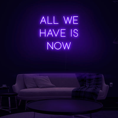 'All We Have Is Now' Neon Sign - Nuwave Neon