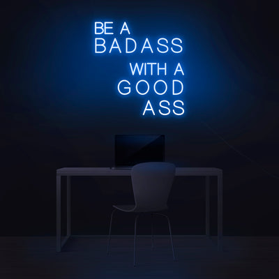 'Be A Badass With A Good Ass' Neon Sign - Nuwave Neon