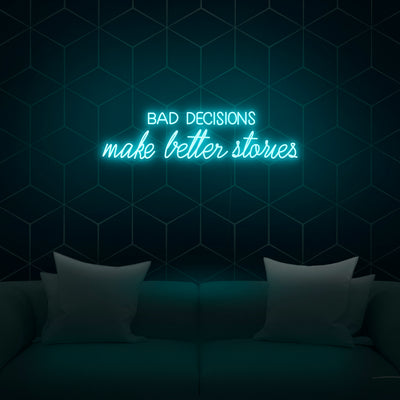 'Bad Decisions Make Better Stories' Neon Sign - Nuwave Neon