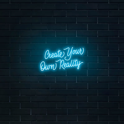 'Create Your Own Reality' Neon Sign - Nuwave Neon