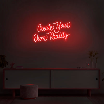 'Create Your Own Reality' Neon Sign - Nuwave Neon