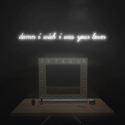 'Damn I Wish I Was Your Lover' Neon Sign - Nuwave Neon