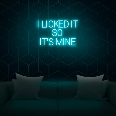 'I Licked It So It's Mine' Neon Sign - Nuwave Neon