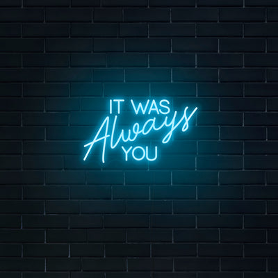 'It Was Always You' Neon Sign - Nuwave Neon