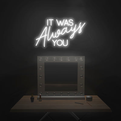 'It Was Always You' Neon Sign - Nuwave Neon