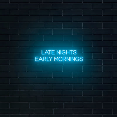 'Late Nights Early Mornings' V2 Neon Sign - Nuwave Neon