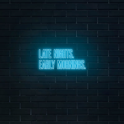 'Late Nights Early Mornings' Neon Sign - Nuwave Neon