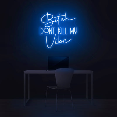 'Bitch Don't Kill My Vibe' Neon Sign - Nuwave Neon