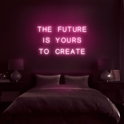 'The Future Is Yours To Create' Neon Sign - Nuwave Neon