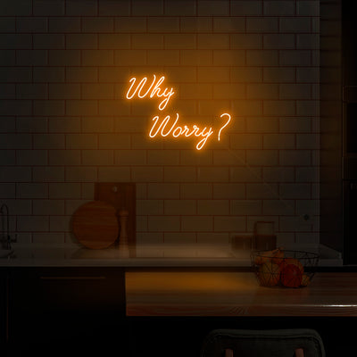 'Why Worry?' Neon Sign - Nuwave Neon