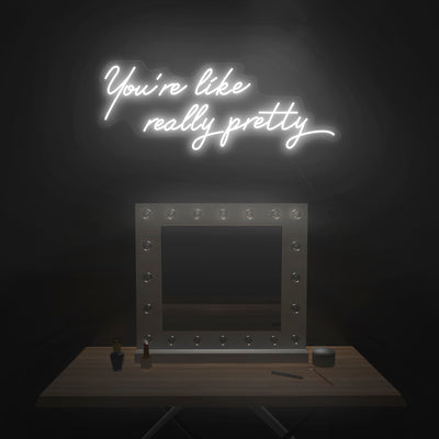 'You're Like Really Pretty' Neon Sign - Nuwave Neon