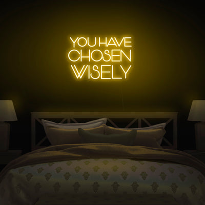 'You Have Chosen Wisely' Neon Sign - Nuwave Neon