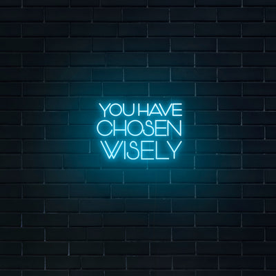 'You Have Chosen Wisely' Neon Sign - Nuwave Neon