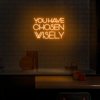 'You Have Chosen Wisely' Neon Sign - Nuwave Neon